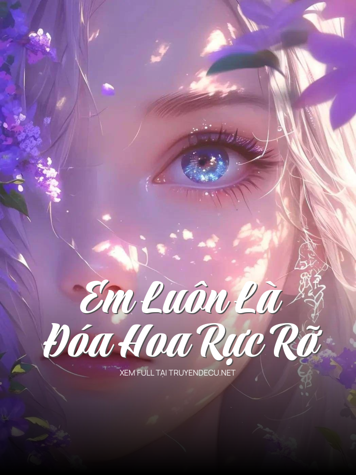 
                            Em Luôn Là Đóa Hoa Rực Rỡ