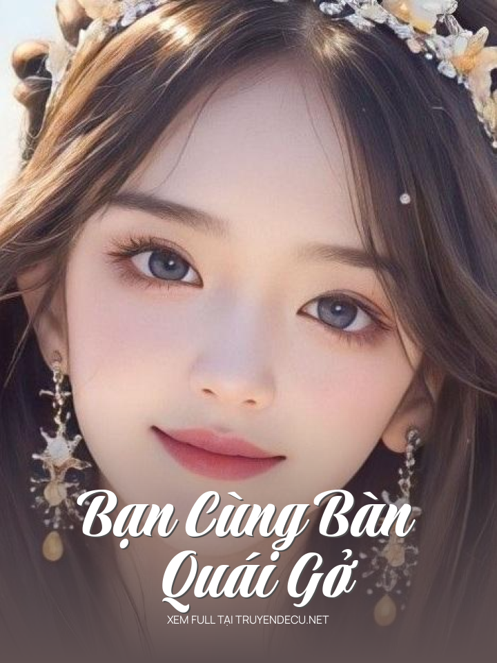 
                            Bạn Cùng Bàn Quái Gở
