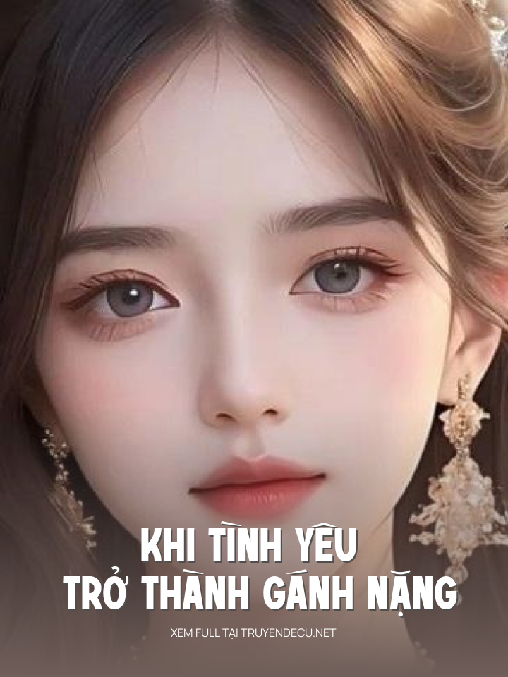 
                            Khi Tình Yêu Trở Thành Gánh Nặng