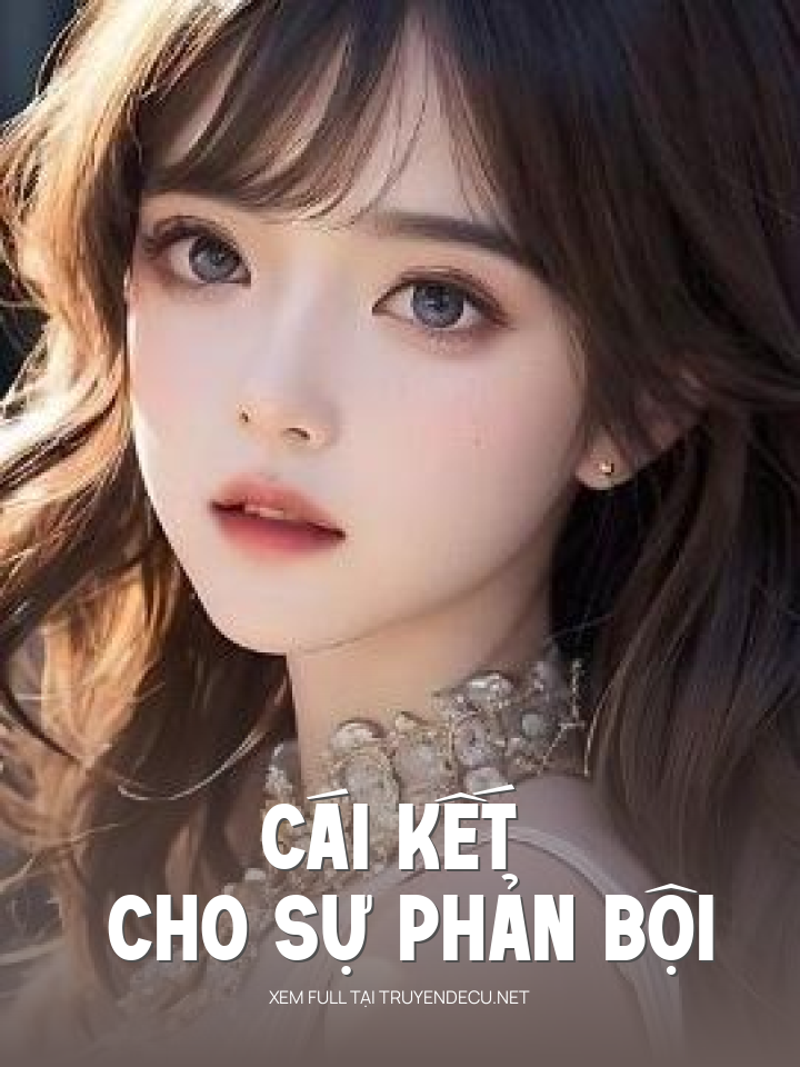 
                             Cái Kết Cho Sự Phản Bội 