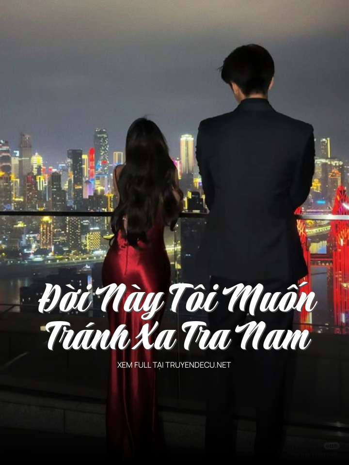 Đời Này Tôi Muốn Tránh Xa Tra Nam