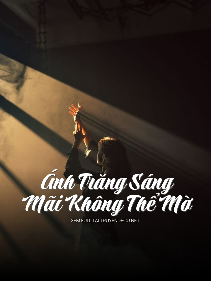 
                            Ánh Trăng Sáng Mãi Không Thể Mờ