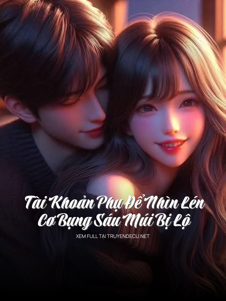 Tài Khoản Phụ Để Nhìn Lén Cơ Bụng Sáu Múi Bị Lộ