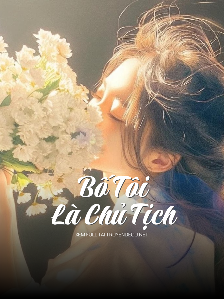 
                            Bố Tôi Là Chủ Tịch