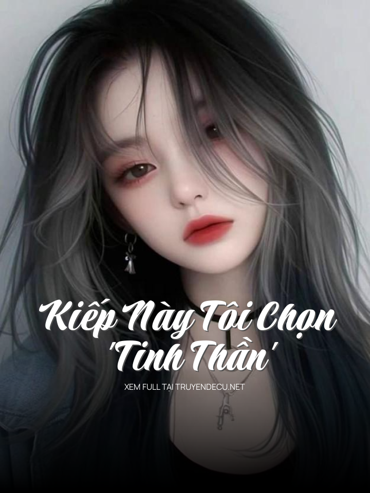 Kiếp Này Tôi Chọn 'Tinh Thần'