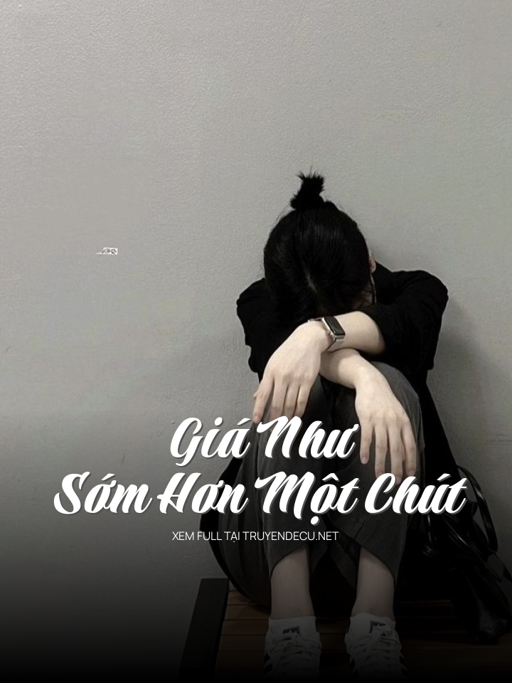 
                            Giá Như Sớm Hơn Một Chút