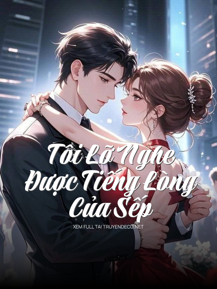 
                            Tôi Lỡ Nghe Được Tiếng Lòng Của Sếp