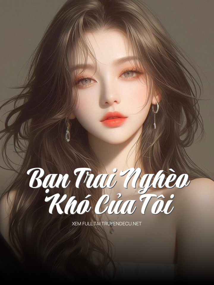 
                            Bạn Trai Nghèo Khó Của Tôi
