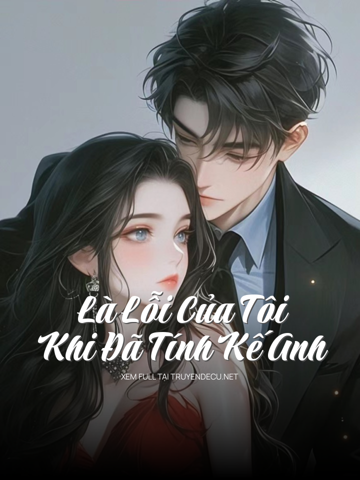 Là Lỗi Của Tôi Khi Đã Tính Kế Anh