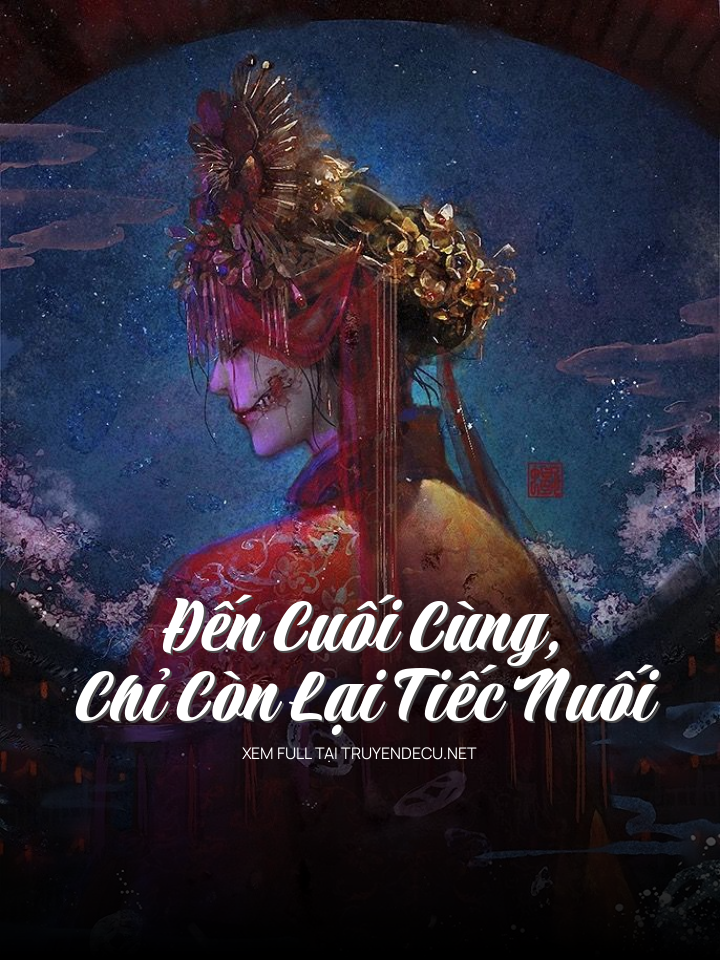 
                            Đến Cuối Cùng, Chỉ Còn Lại Tiếc Nuối