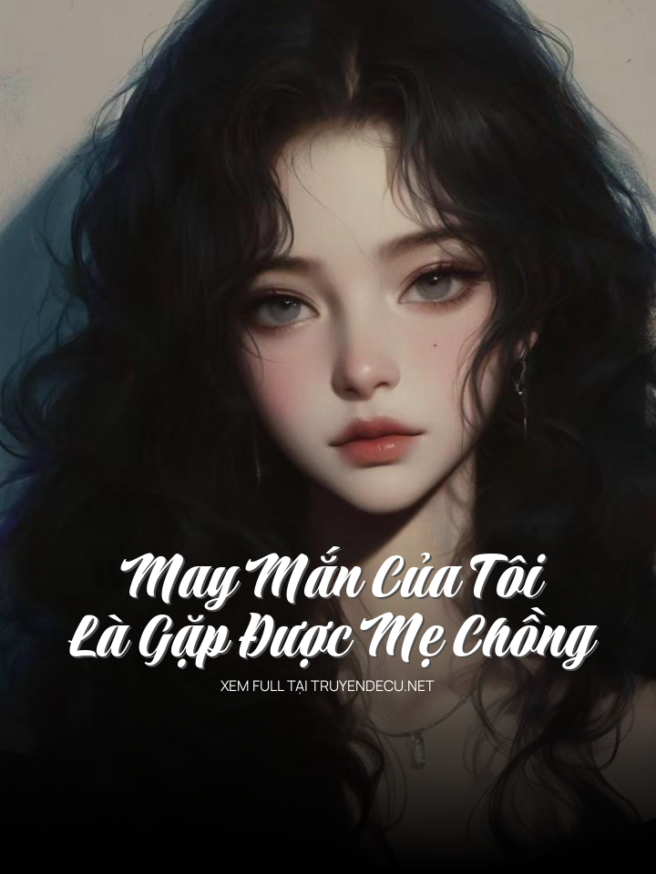 
                            May Mắn Của Tôi Là Gặp Được Mẹ Chồng