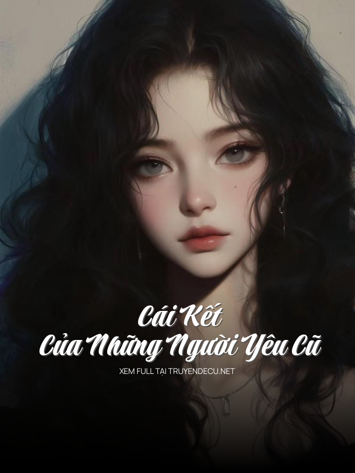 
                            Cái Kết Của Những Người Yêu Cũ