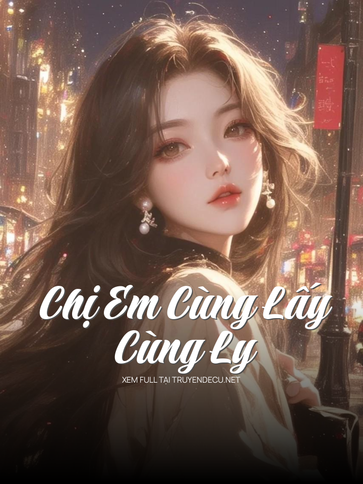 Chị Em Cùng Lấy Cùng Ly