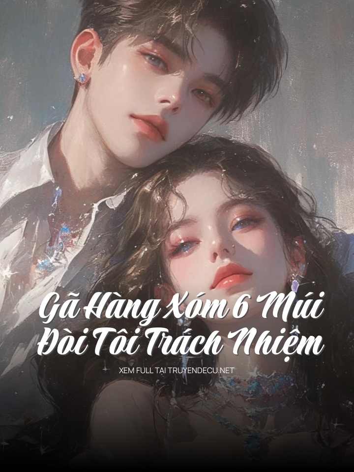 
                            Gã Hàng Xóm 6 Múi Đòi Tôi Trách Nhiệm