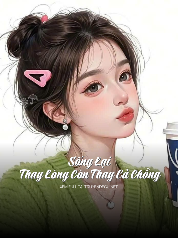 
                            Sống Lại, Thay Lòng Còn Thay Cả Chồng
