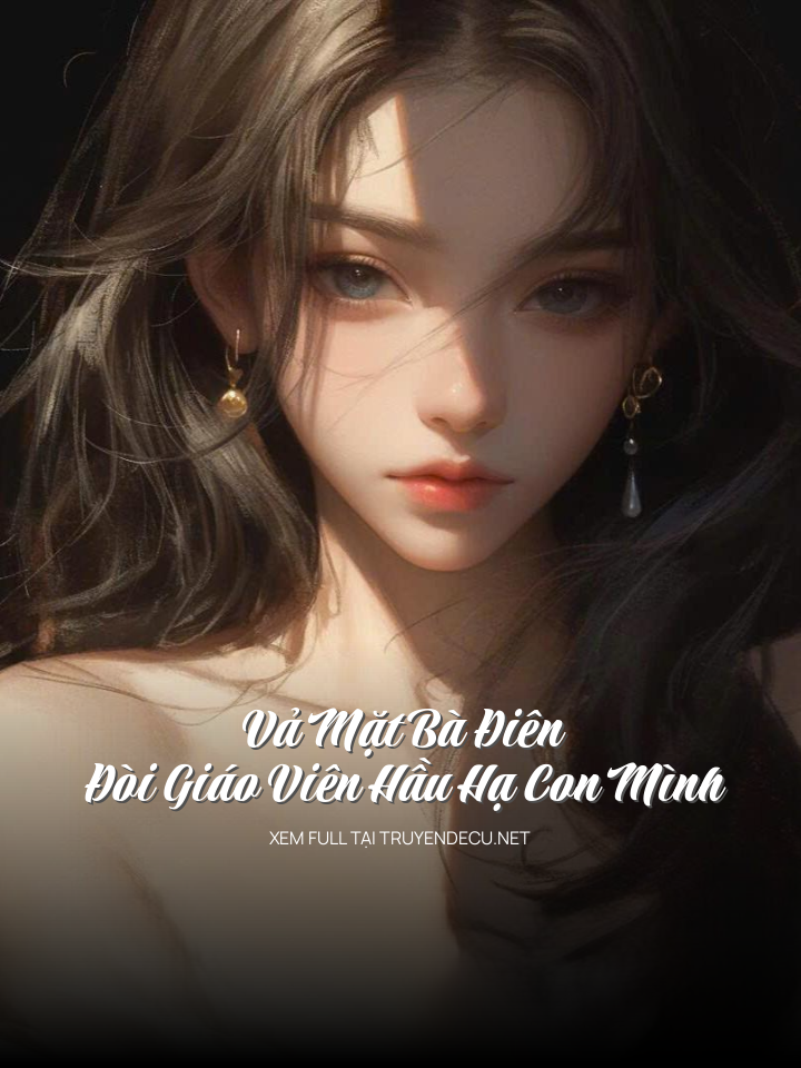 Vả Mặt Bà Điên Đòi Giáo Viên Hầu Hạ Con Mình