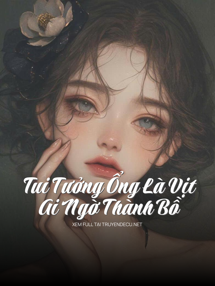 Tui Tưởng Ổng Là Vịt, Ai Ngờ Thành Bồ