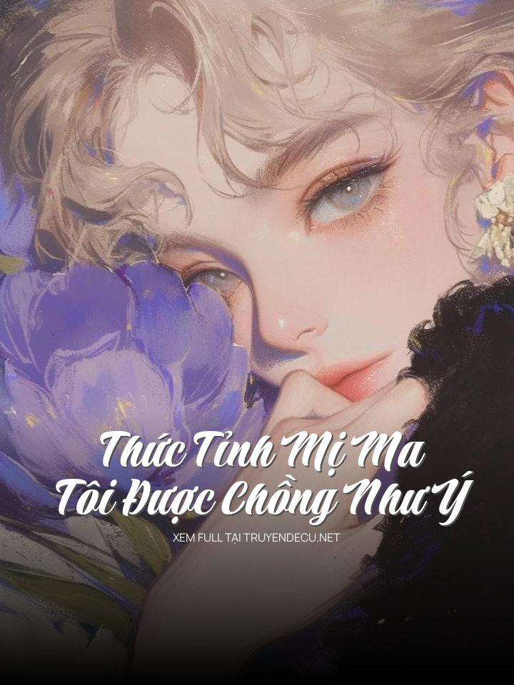 Thức Tỉnh Mị Ma Tôi Được Chồng Như Ý