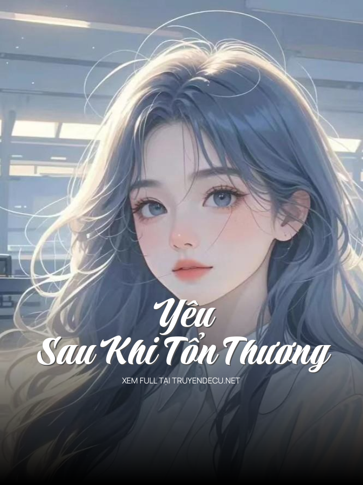 
                            Yêu Sau Khi Tổn Thương