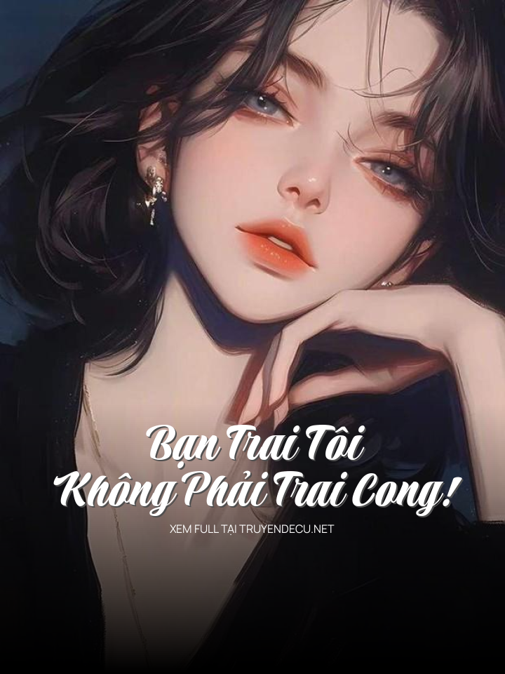 
                            “Bạn Trai Tôi Không Phải Trai Cong!”