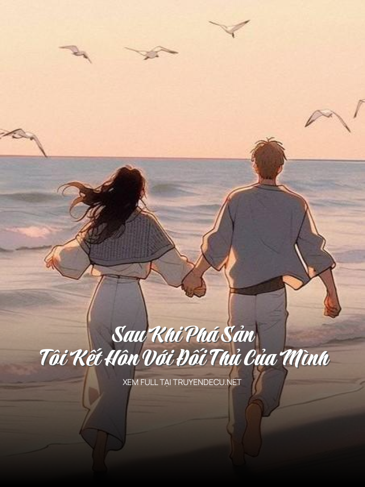 Sau Khi Phá Sản, Tôi Kết Hôn Với Đối Thủ Của Mình