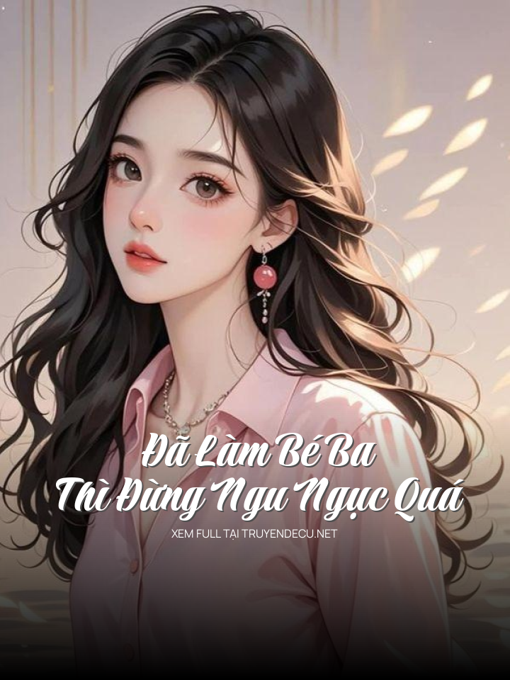 
                            Đã Làm Bé Ba Thì Đừng Ngu Ngục Quá