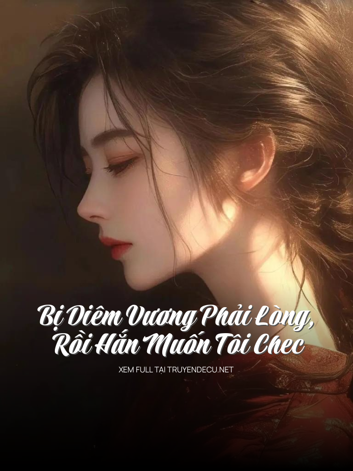 
                            Bị Diêm Vương Phải Lòng, Rồi Hắn Muốn Tôi Chec
