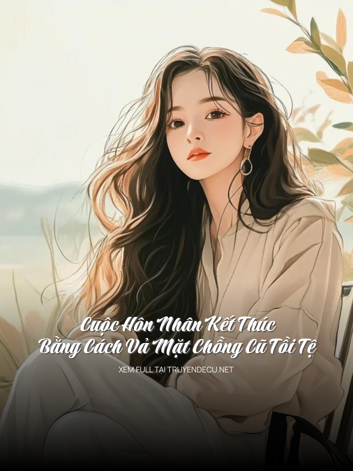 
                            Cuộc Hôn Nhân Kết Thúc Bằng Cách Vả Mặt Chồng Cũ Tồi Tệ