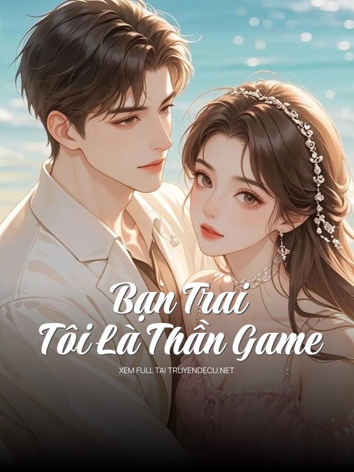 
                            Bạn Trai Tôi Là Thần Game