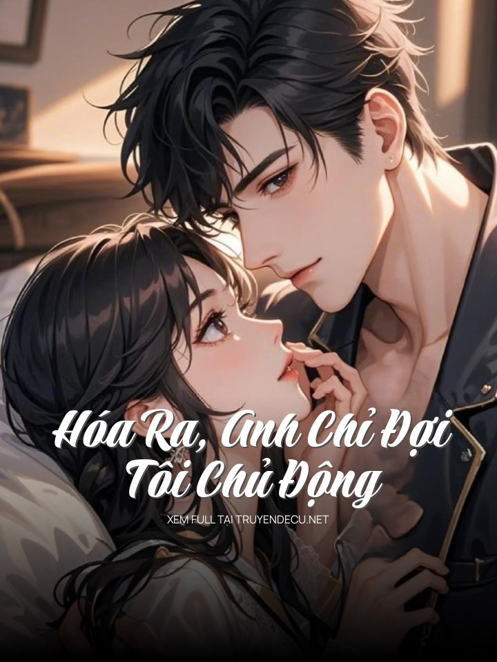 Hóa Ra, Anh Chỉ Đợi Tôi Chủ Động