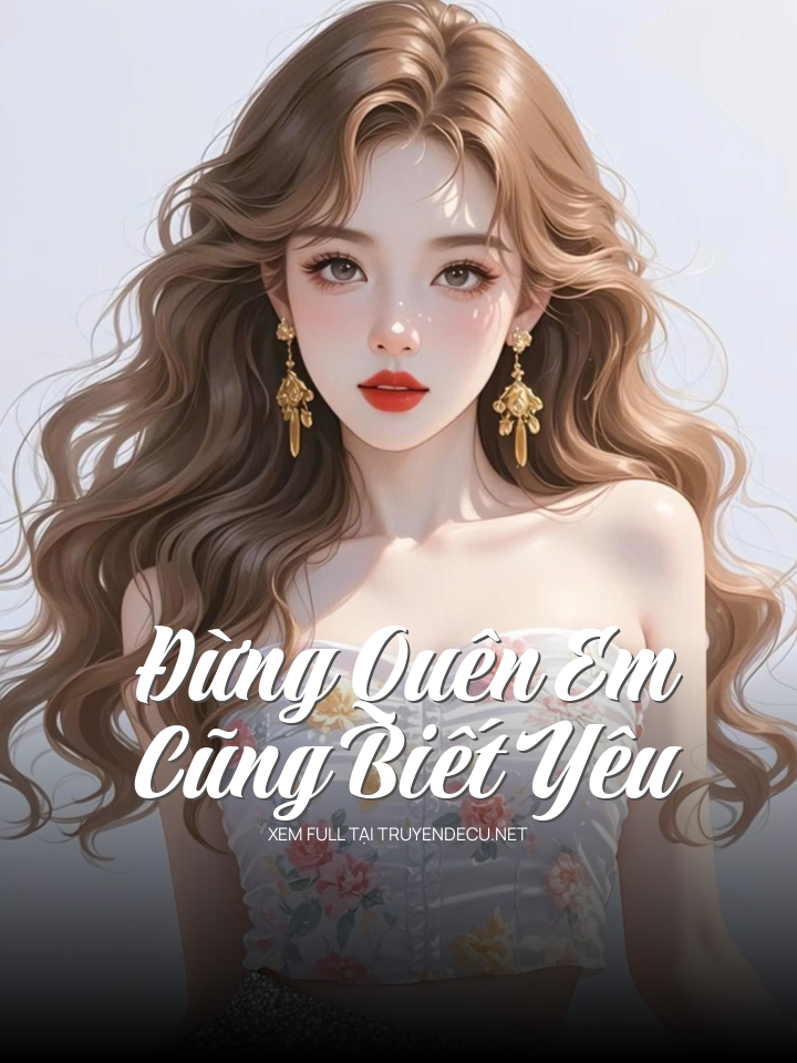 Đừng Quên Em Cũng Biết Yêu