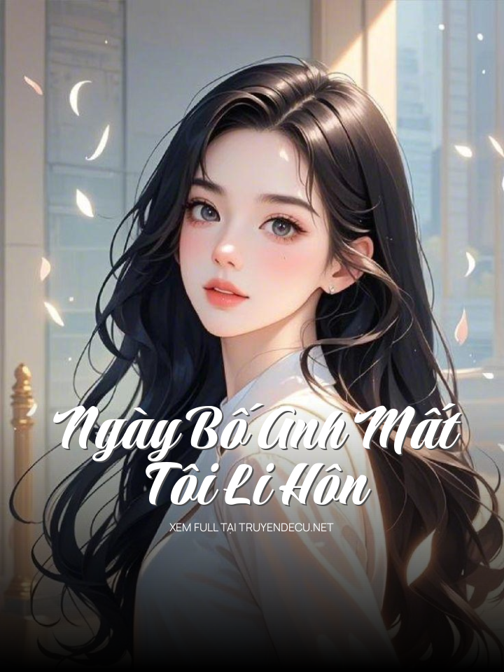 
                            Ngày Bố Anh Mất, Tôi Li Hôn