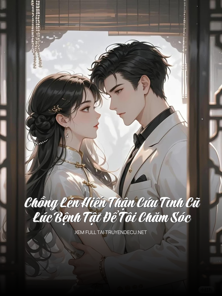 
                            Chồng Lén Hiến Thận Cứu Tình Cũ, Lúc Bệnh Tật Để Tôi Chăm Sóc