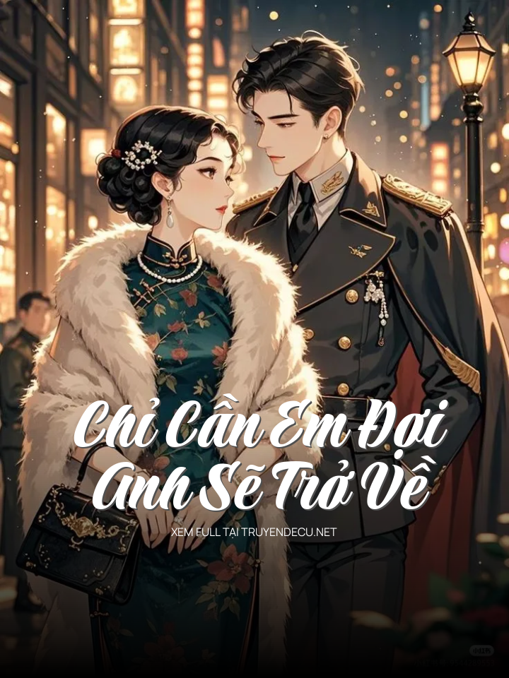 
                            Chỉ Cần Em Đợi, Anh Sẽ Trở Về