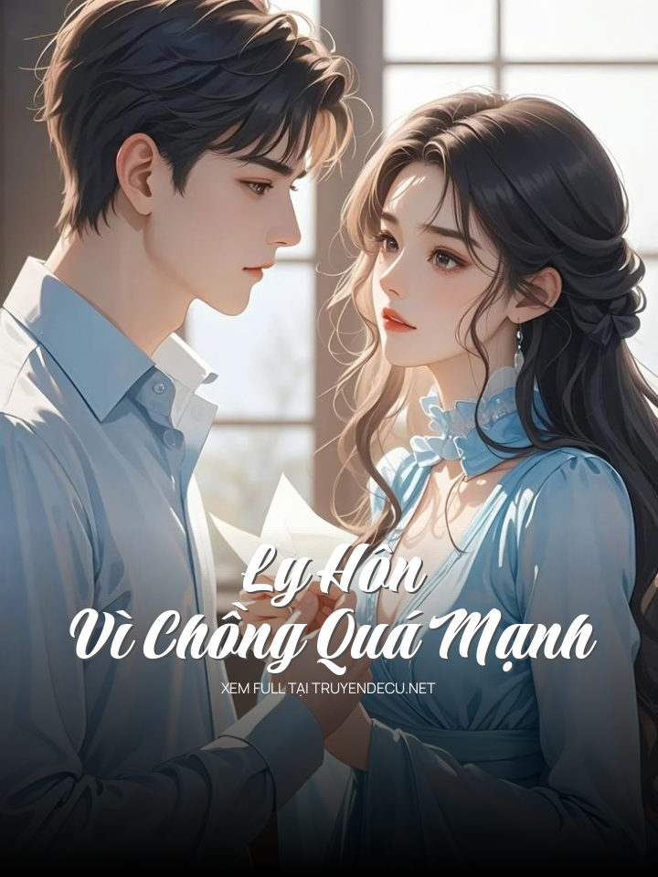 
                            Ly Hôn Vì Chồng Quá Mạnh