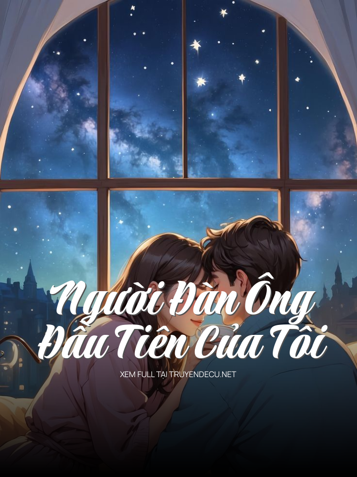 
                            Người Đàn Ông Đầu Tiên Của Tôi