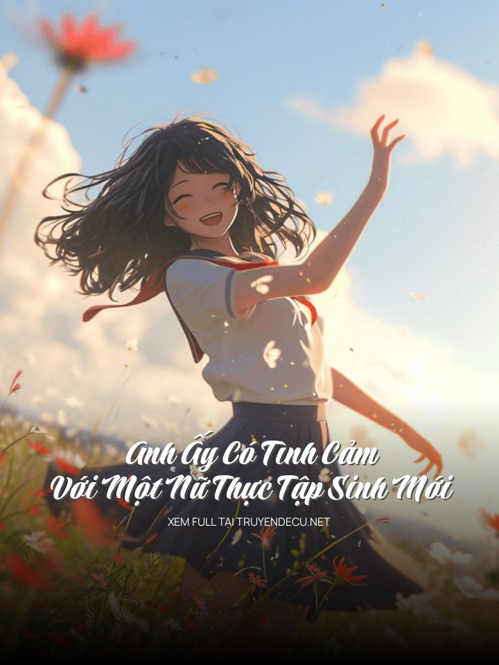 
                            Anh Ấy Có Tình Cảm Với Một Nữ Thực Tập Sinh Mới