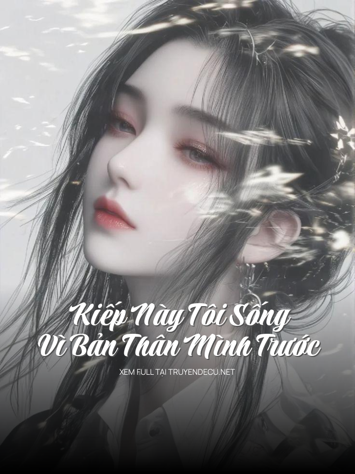 
                            Kiếp Này Tôi Sống Vì Bản Thân Mình Trước