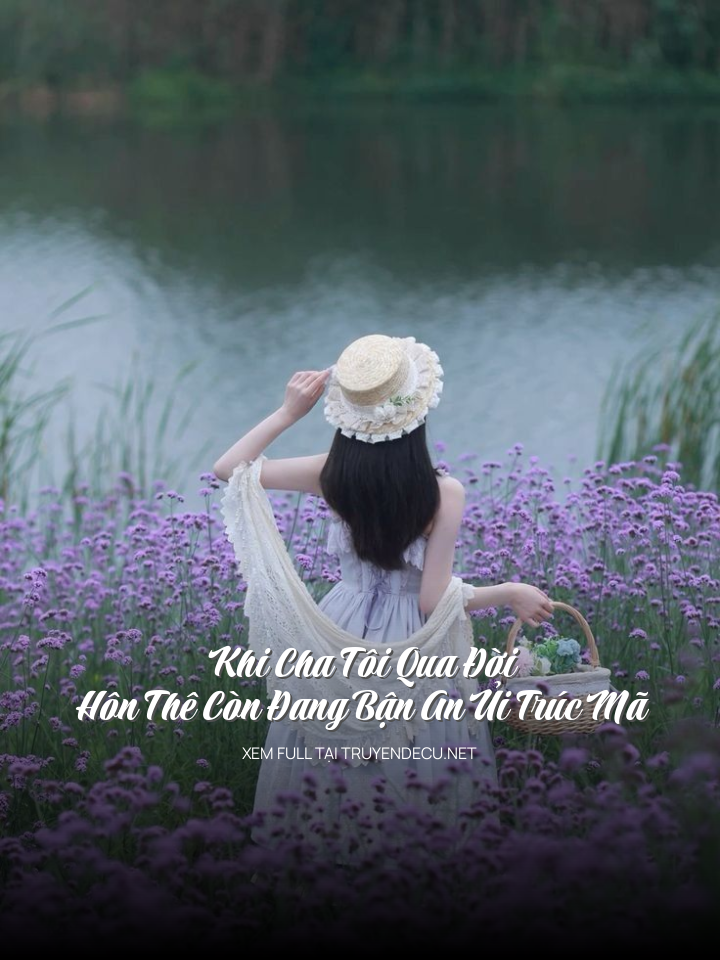 
                            Khi Cha Tôi Qua Đời, Hôn Thê Còn Đang Bận An Ủi Trúc Mã