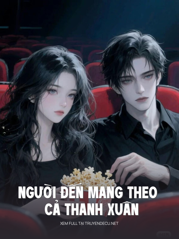 
                            Người Đến Mang Theo Cả Thanh Xuân
