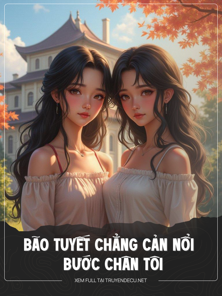 
                            Bão Tuyết Chẳng Cản Nổi Bước Chân Tôi