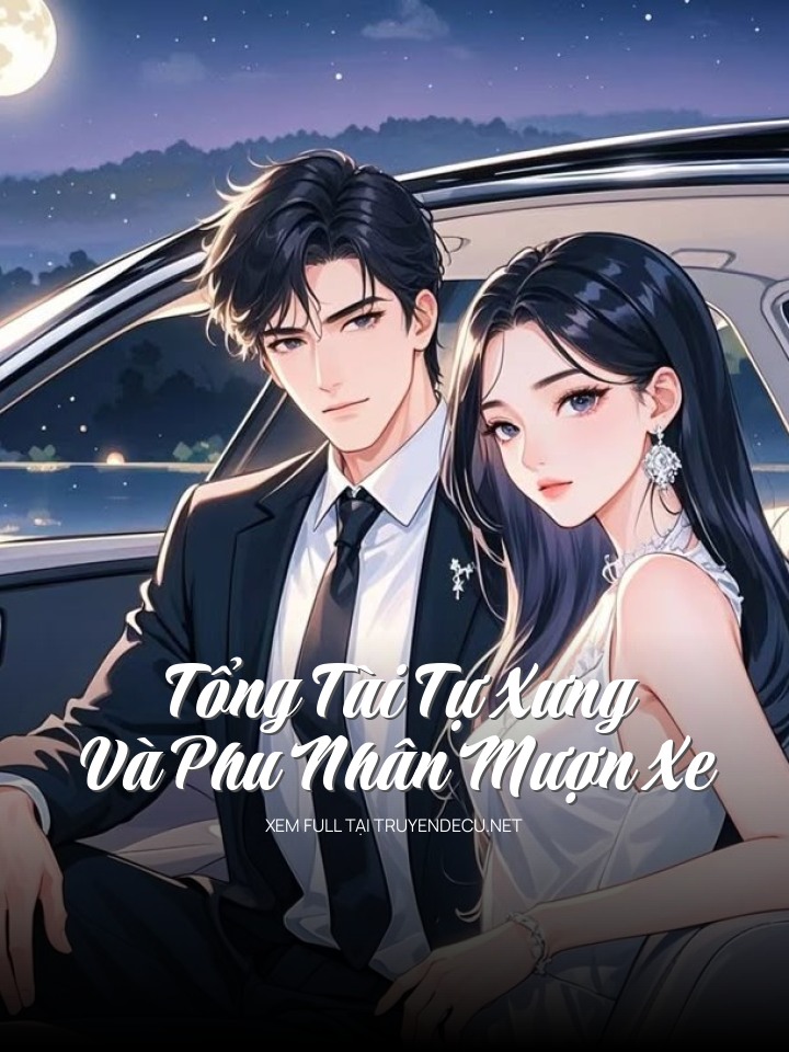 
                            Tổng Tài Tự Xưng Và Phu Nhân Mượn Xe