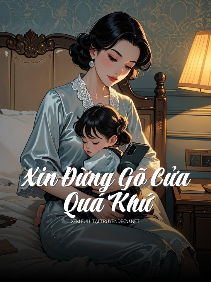 
                            Xin Đừng Gõ Cửa Quá Khứ