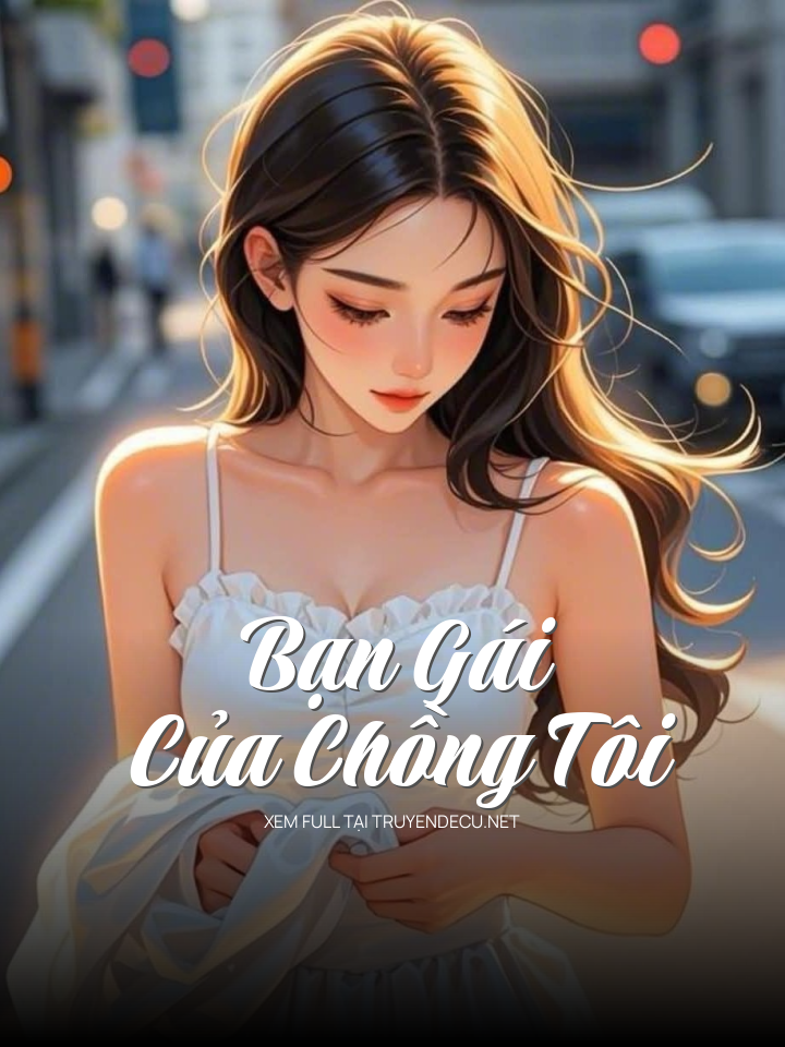 Bạn Gái Của Chồng Tôi