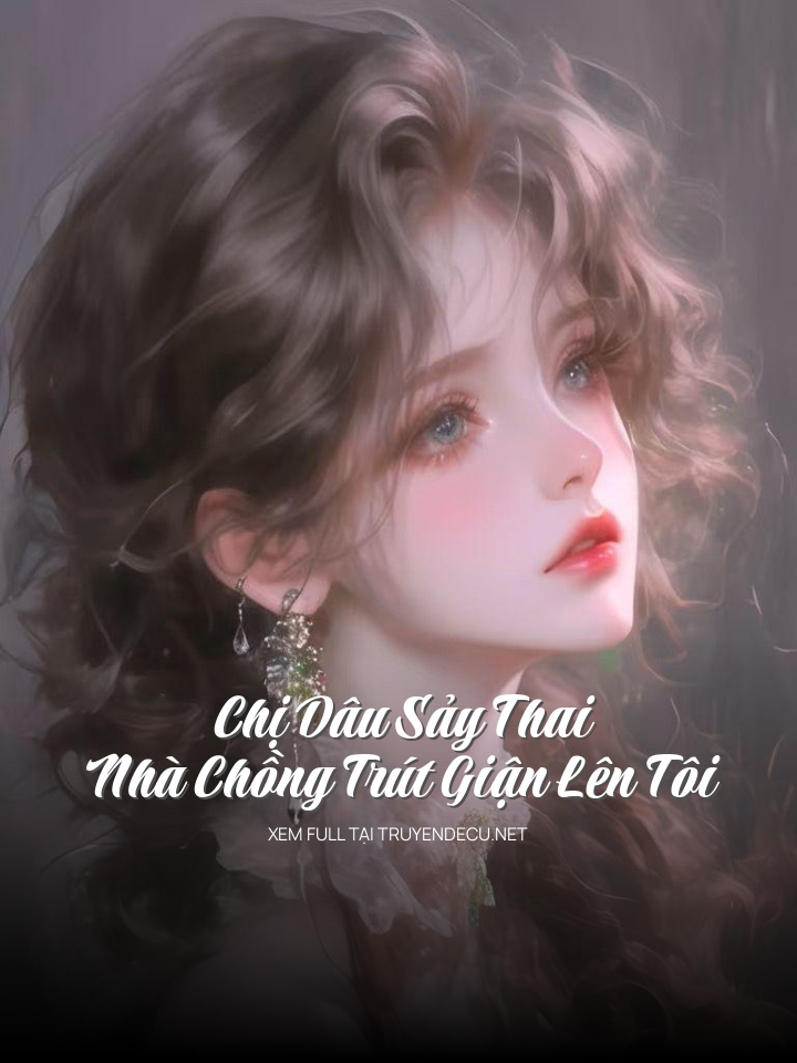 Chị Dâu Sảy Thai, Nhà Chồng Trút Giận Lên Tôi