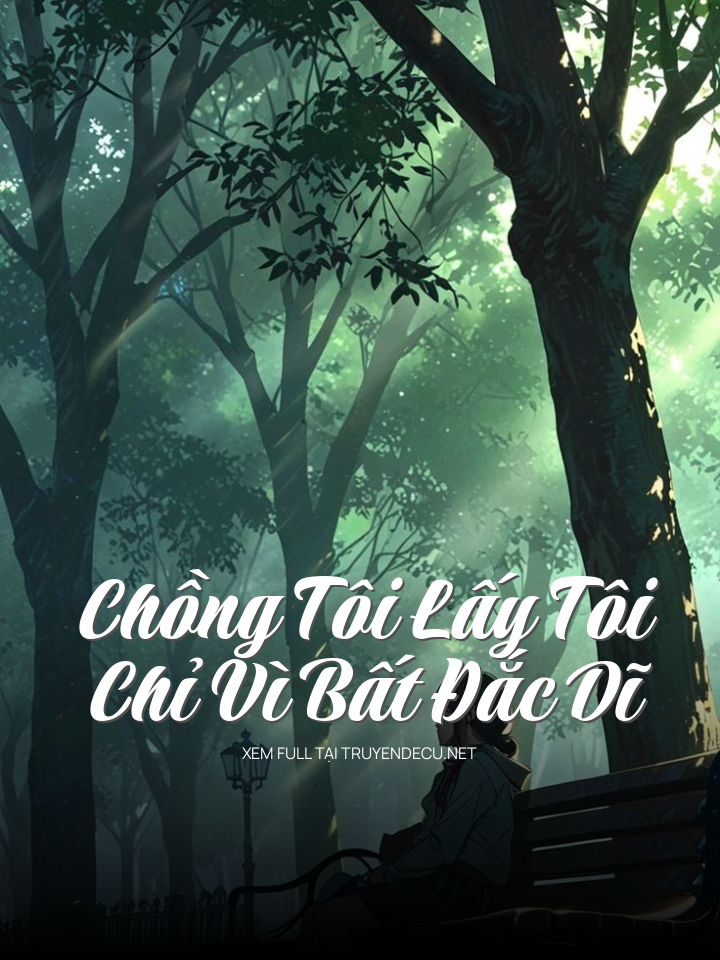 Chồng Tôi Lấy Tôi Chỉ Vì Bất Đắc Dĩ