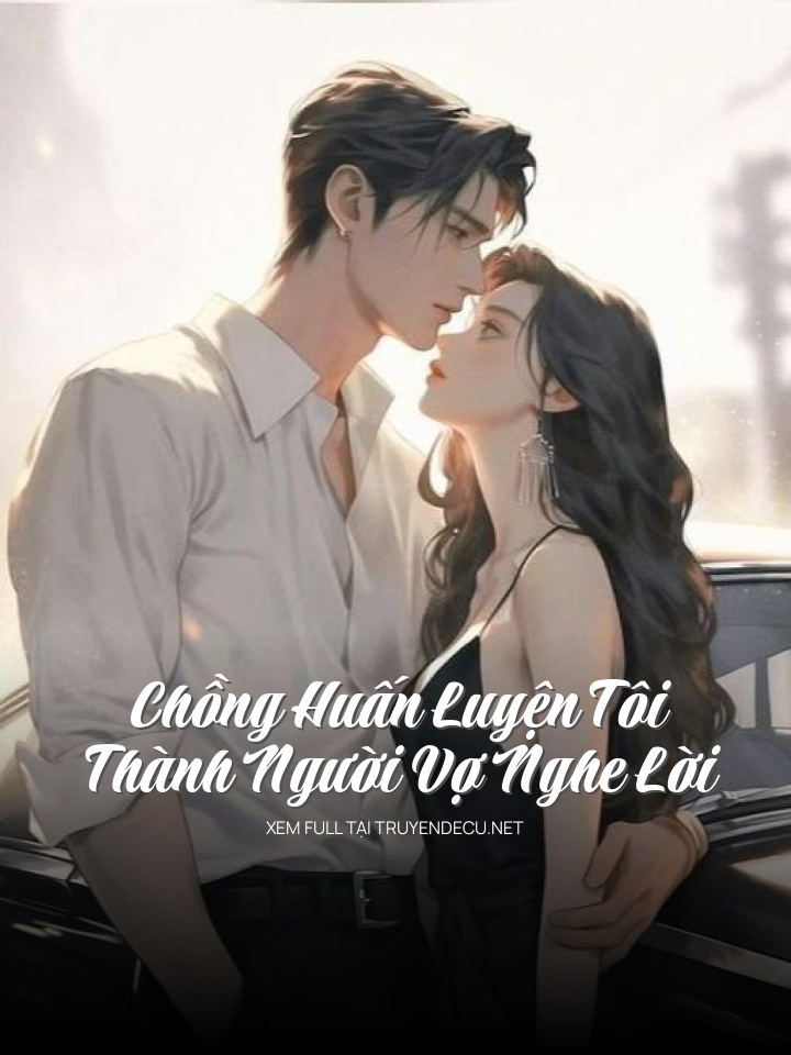
                            Chồng Huấn Luyện Tôi Thành Người Vợ Nghe Lời