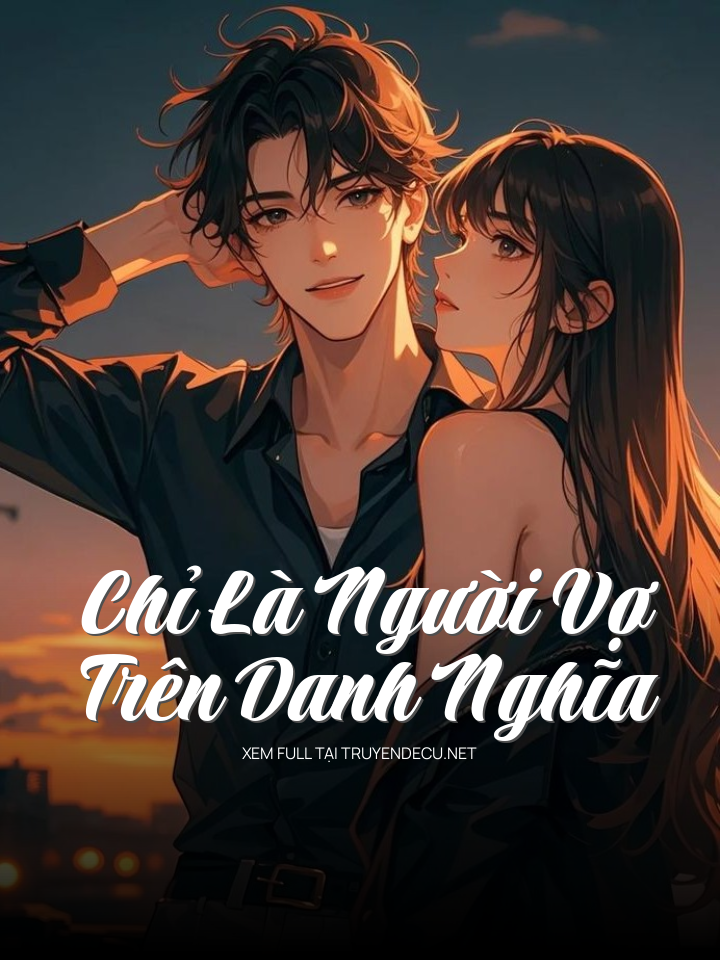 
                            Chỉ Là Người Vợ Trên Danh Nghĩa