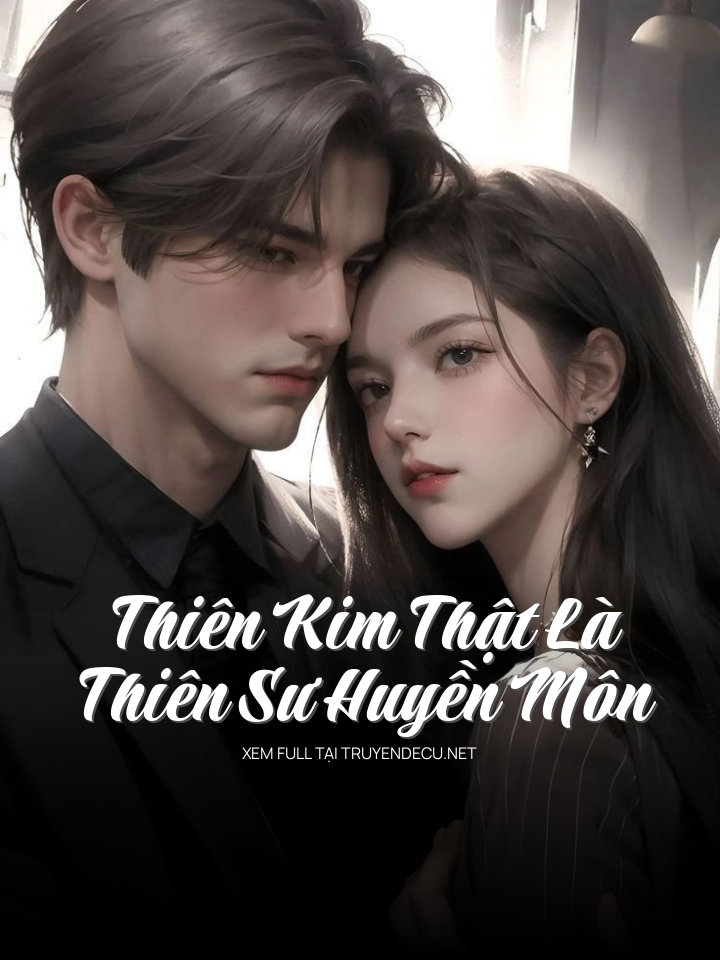 
                            Thiên Kim Thật Là Thiên Sư Huyền Môn