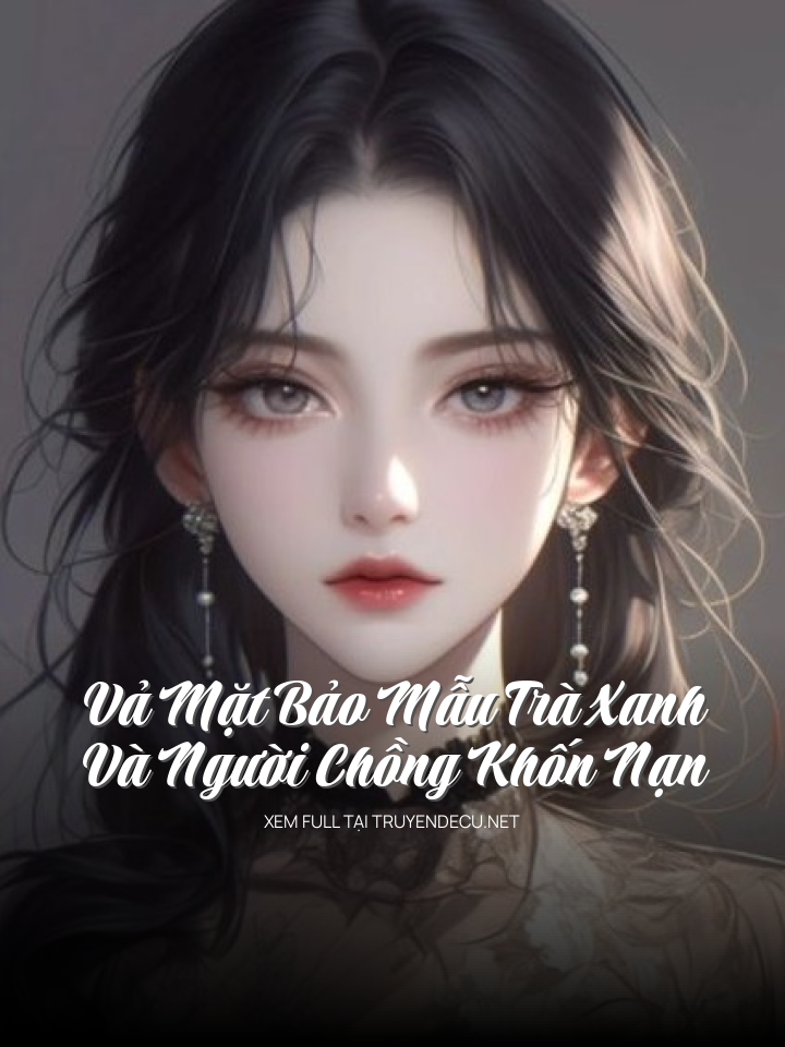 Vả Mặt Bảo Mẫu Trà Xanh Và Người Chồng Khốn Nạn